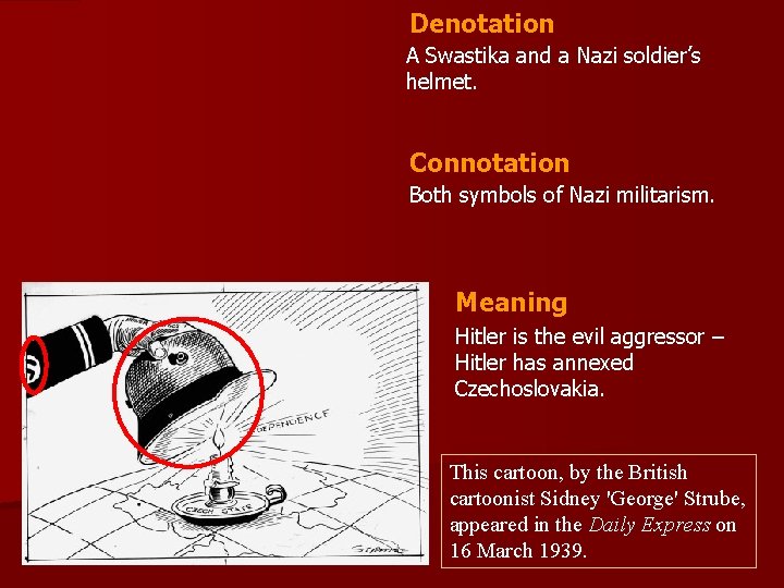 Denotation A Swastika and a Nazi soldier’s helmet. Connotation Both symbols of Nazi militarism.