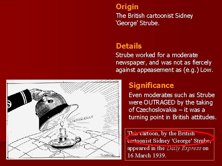 Origin The British cartoonist Sidney ‘George’ Strube. Details Strube worked for a moderate newspaper,