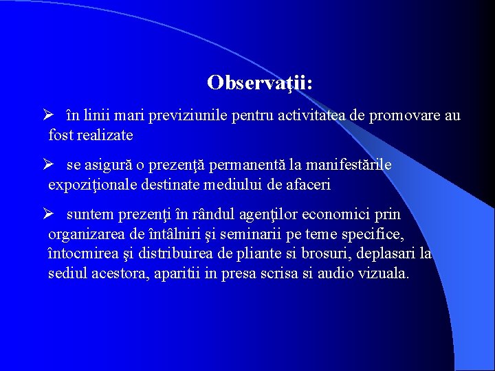 Observaţii: Ø în linii mari previziunile pentru activitatea de promovare au fost realizate Ø Observaţii: Ø în linii mari previziunile pentru activitatea de promovare au fost realizate Ø