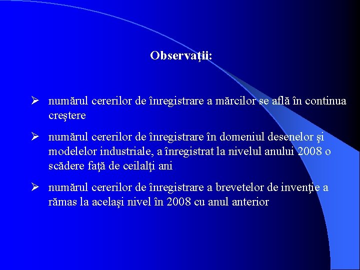 Observaţii: Ø numărul cererilor de înregistrare a mărcilor se află în continua creştere Ø Observaţii: Ø numărul cererilor de înregistrare a mărcilor se află în continua creştere Ø