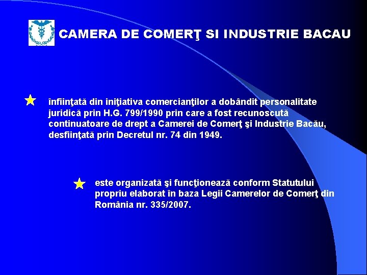 CAMERA DE COMERŢ SI INDUSTRIE BACAU înfiinţată din iniţiativa comercianţilor a dobândit personalitate juridică