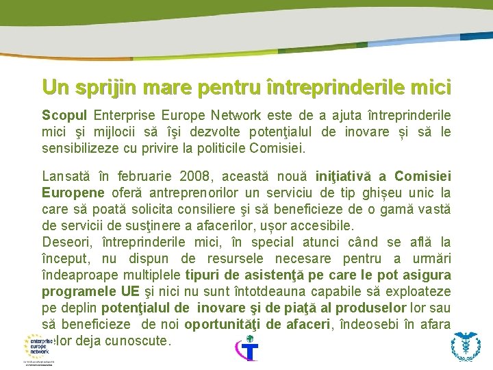 Un sprijin mare pentru întreprinderile mici Scopul Enterprise Europe Network este de a ajuta Un sprijin mare pentru întreprinderile mici Scopul Enterprise Europe Network este de a ajuta