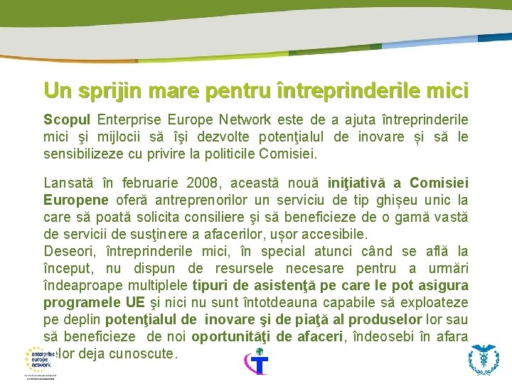 Un sprijin mare pentru întreprinderile mici Scopul Enterprise Europe Network este de a ajuta