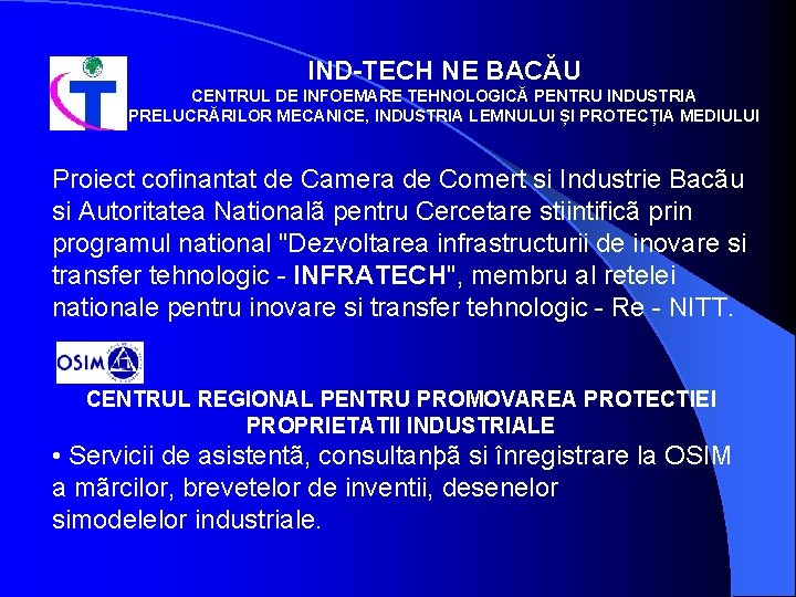 IND-TECH NE BACĂU CENTRUL DE INFOEMARE TEHNOLOGICĂ PENTRU INDUSTRIA PRELUCRĂRILOR MECANICE, INDUSTRIA LEMNULUI ȘI IND-TECH NE BACĂU CENTRUL DE INFOEMARE TEHNOLOGICĂ PENTRU INDUSTRIA PRELUCRĂRILOR MECANICE, INDUSTRIA LEMNULUI ȘI