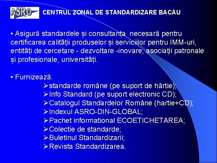 CENTRUL ZONAL DE STANDARDIZARE BACĂU • Asigură standardele și consultanța necesară pentru certificarea calitãții CENTRUL ZONAL DE STANDARDIZARE BACĂU • Asigură standardele și consultanța necesară pentru certificarea calitãții