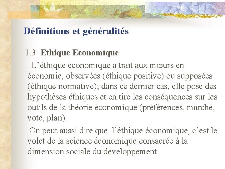 Définitions et généralités 1. 3 Ethique Economique L’éthique économique a trait aux mœurs en