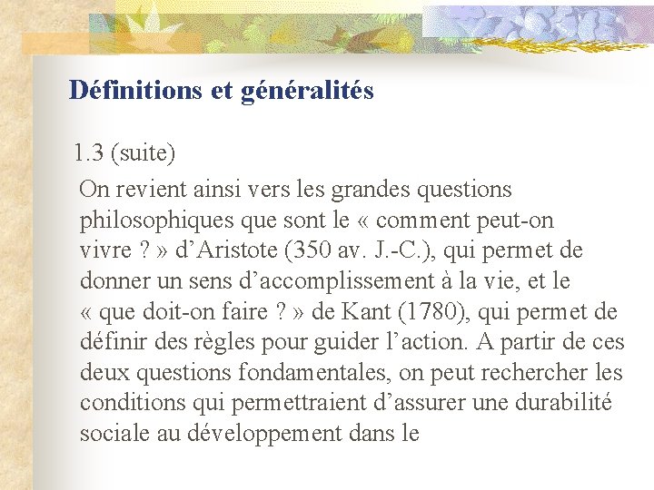 Définitions et généralités 1. 3 (suite) On revient ainsi vers les grandes questions philosophiques