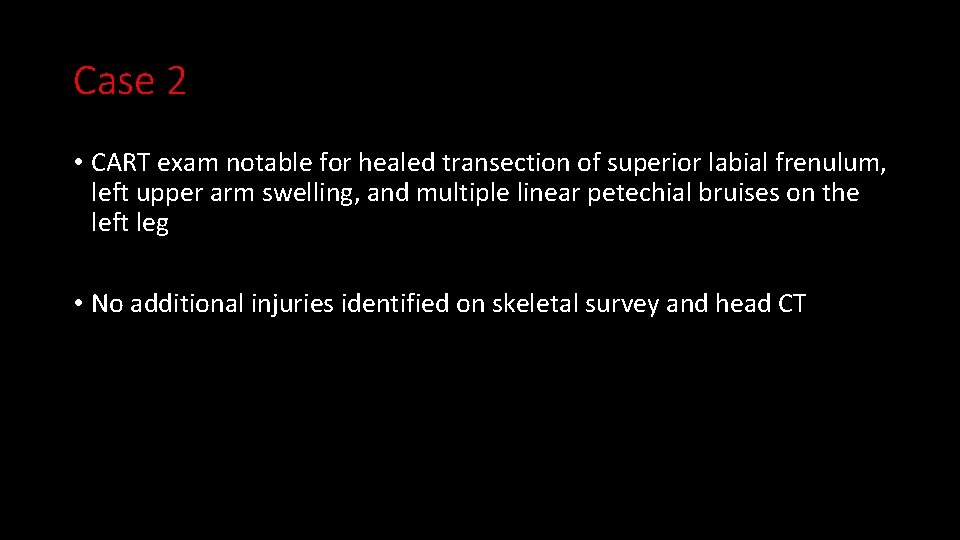 Case 2 • CART exam notable for healed transection of superior labial frenulum, left