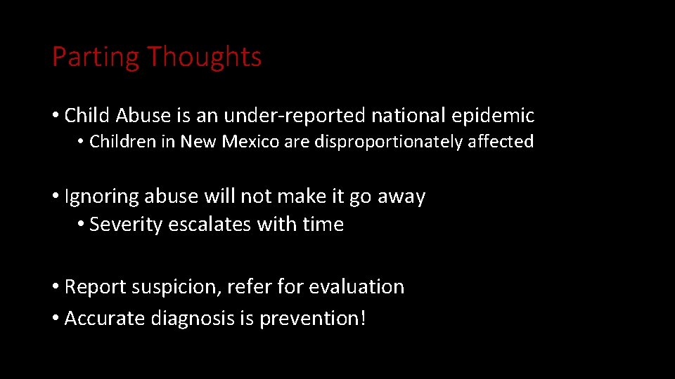 Parting Thoughts • Child Abuse is an under-reported national epidemic • Children in New