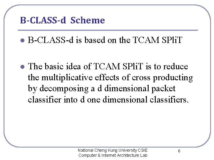 B-CLASS-d Scheme l B-CLASS-d is based on the TCAM SPli. T l The basic