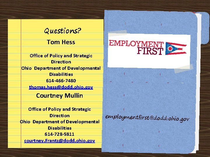 Questions? Tom Hess Office of Policy and Strategic Direction Ohio Department of Developmental Disabilities