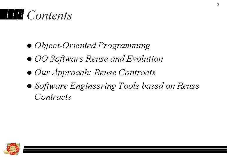 2 Contents Object-Oriented Programming l OO Software Reuse and Evolution l Our Approach: Reuse