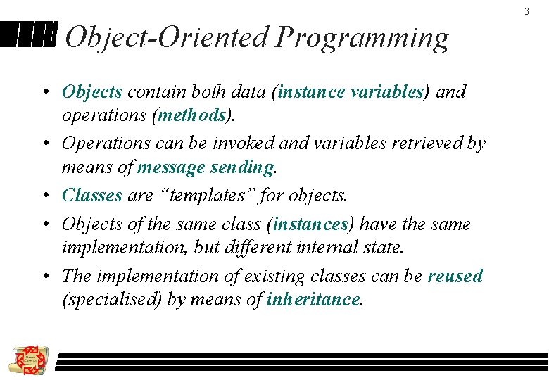 3 Object-Oriented Programming • Objects contain both data (instance variables) and operations (methods). •