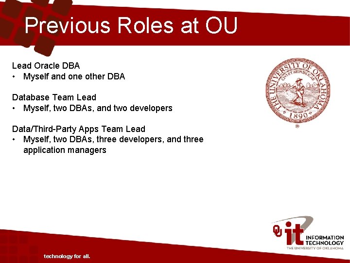 Previous Roles at OU Lead Oracle DBA • Myself and one other DBA Database