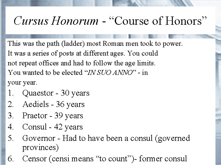 Cursus Honorum - “Course of Honors” This was the path (ladder) most Roman men