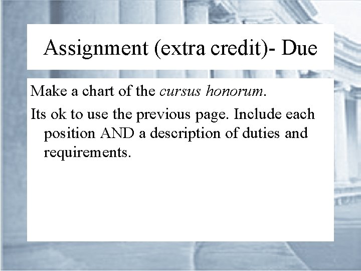 Assignment (extra credit)- Due Make a chart of the cursus honorum. Its ok to