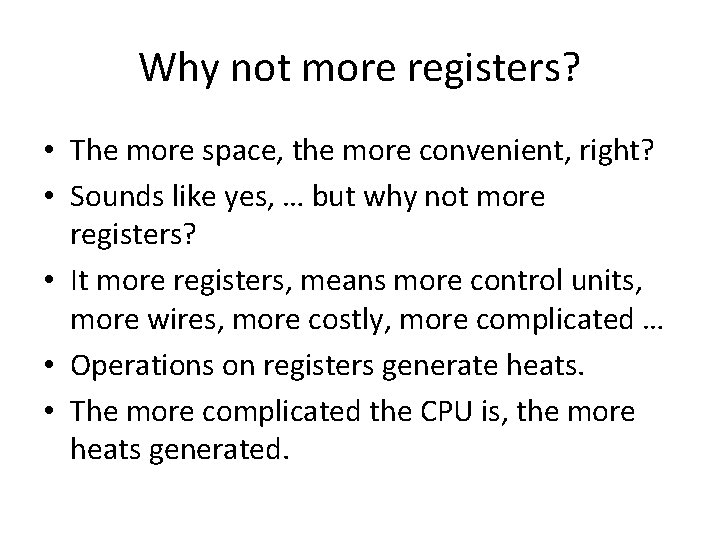 Why not more registers? • The more space, the more convenient, right? • Sounds
