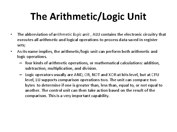 The Arithmetic/Logic Unit • • The abbreviation of arithmetic logic unit , ALU contains