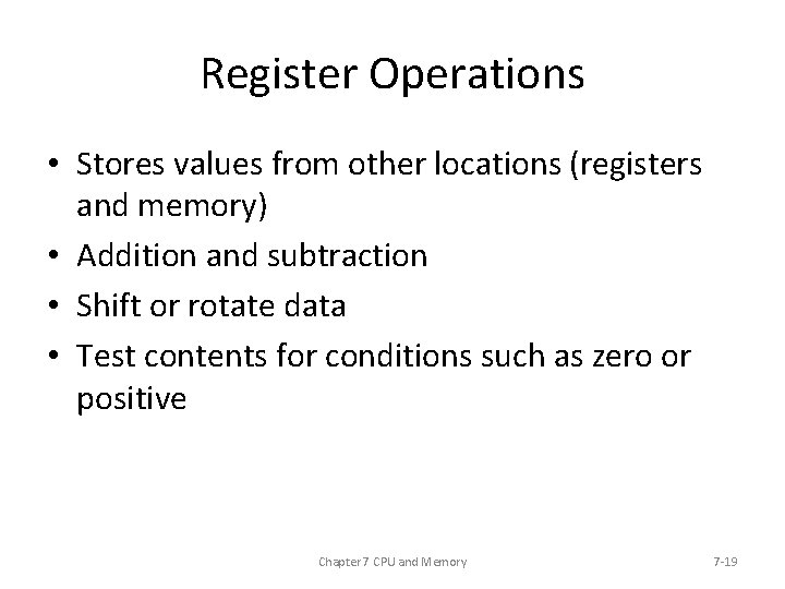 Register Operations • Stores values from other locations (registers and memory) • Addition and