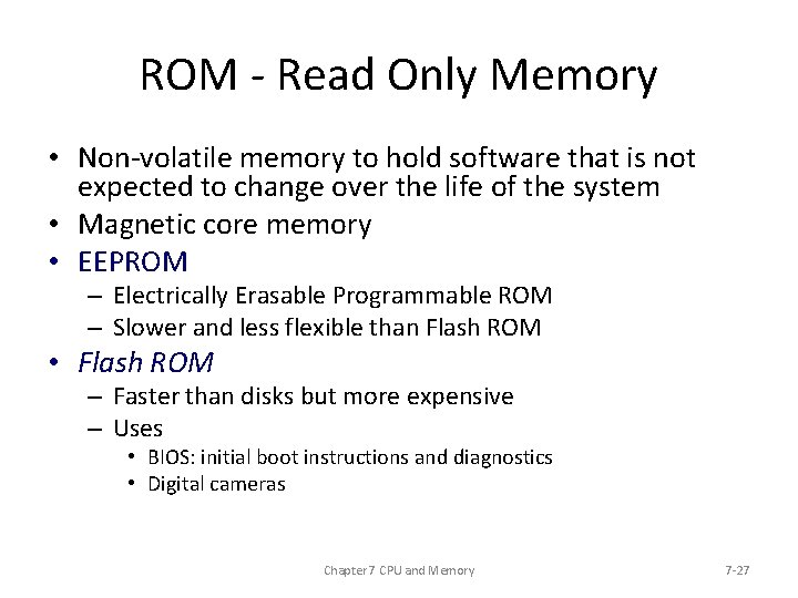ROM - Read Only Memory • Non-volatile memory to hold software that is not