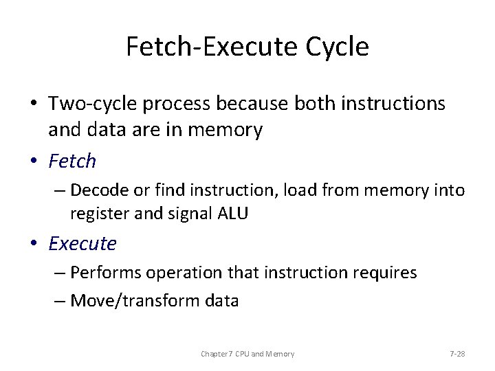 Fetch-Execute Cycle • Two-cycle process because both instructions and data are in memory •