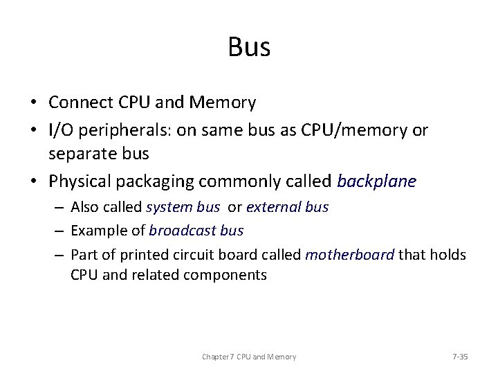 Bus • Connect CPU and Memory • I/O peripherals: on same bus as CPU/memory