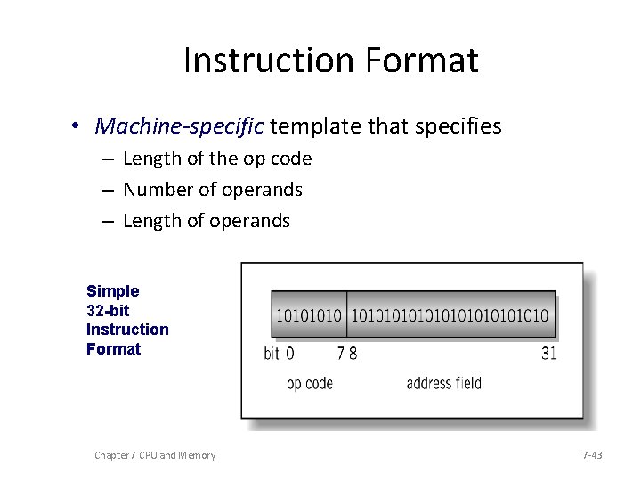 Instruction Format • Machine-specific template that specifies – Length of the op code –