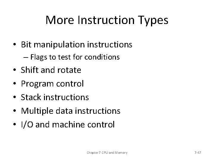 More Instruction Types • Bit manipulation instructions – Flags to test for conditions •