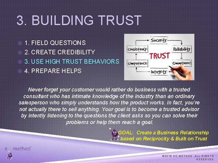 3. BUILDING TRUST 1. FIELD QUESTIONS 2. CREATE CREDIBILITY 3. USE HIGH TRUST BEHAVIORS