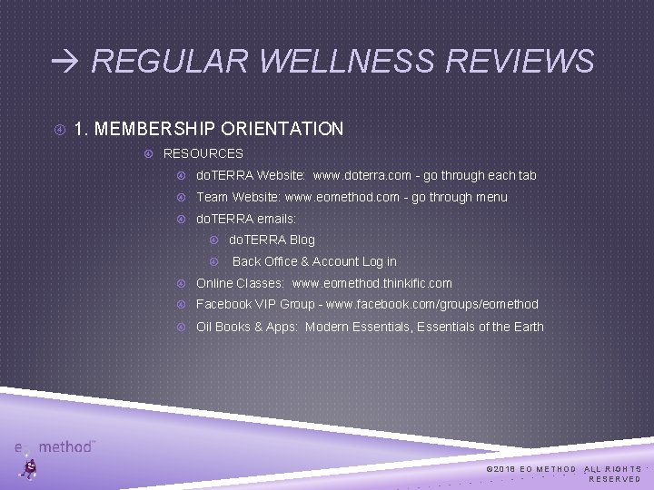  REGULAR WELLNESS REVIEWS 1. MEMBERSHIP ORIENTATION RESOURCES do. TERRA Website: www. doterra. com