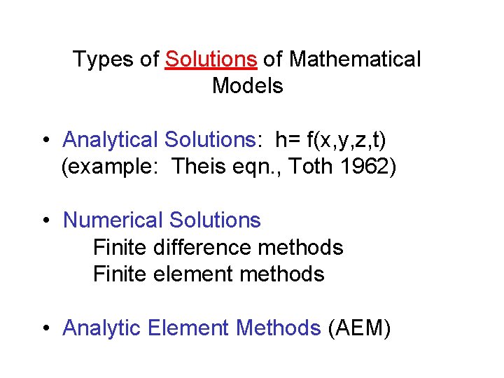 Types of Solutions of Mathematical Models • Analytical Solutions: h= f(x, y, z, t)