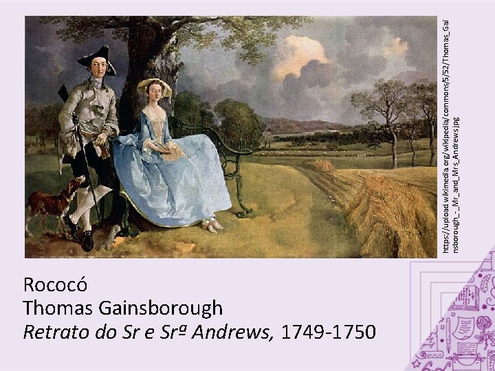 Rococó Thomas Gainsborough Retrato do Sr e Srª Andrews, 1749 -1750 https: //upload. wikimedia.