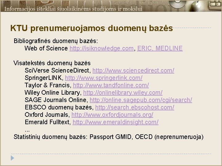 KTU prenumeruojamos duomenų bazės Bibliografinės duomenų bazės: Web of Science http: //isiknowledge. com, ERIC,