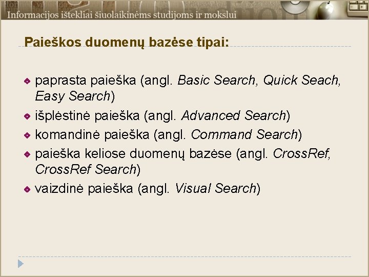 Paieškos duomenų bazėse tipai: paprasta paieška (angl. Basic Search, Quick Seach, Easy Search) išplėstinė