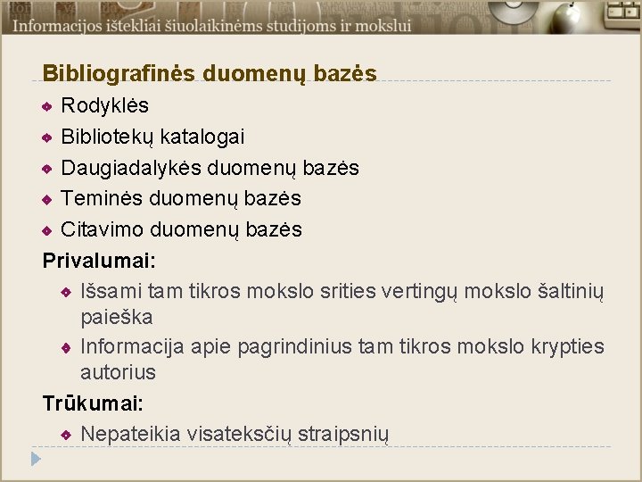 Bibliografinės duomenų bazės Rodyklės Bibliotekų katalogai Daugiadalykės duomenų bazės Teminės duomenų bazės Citavimo duomenų