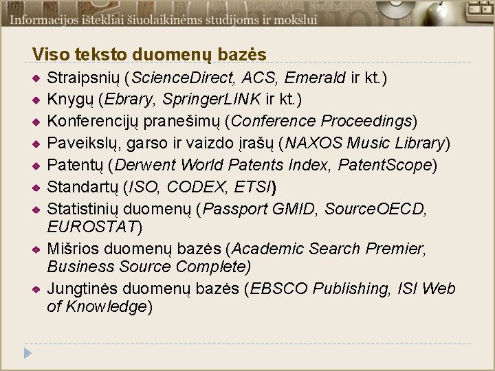Viso teksto duomenų bazės Straipsnių (Science. Direct, ACS, Emerald ir kt. ) Knygų (Ebrary,