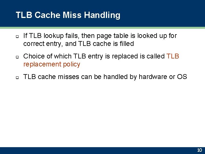 TLB Cache Miss Handling q q q If TLB lookup fails, then page table