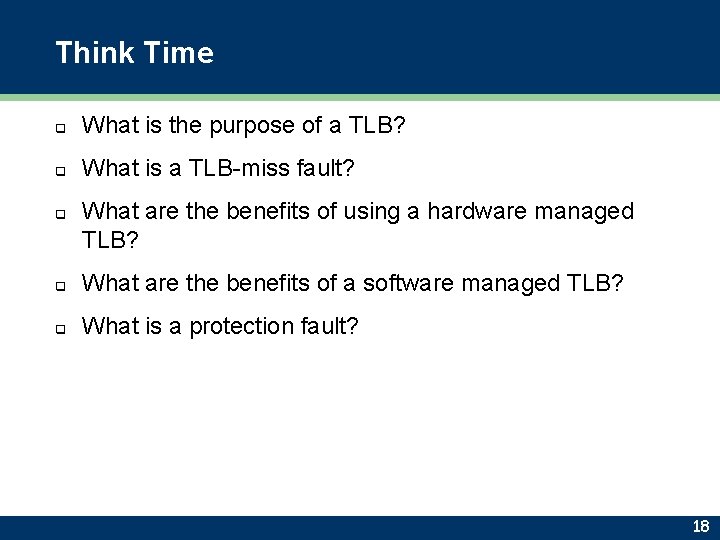 Think Time q What is the purpose of a TLB? q What is a