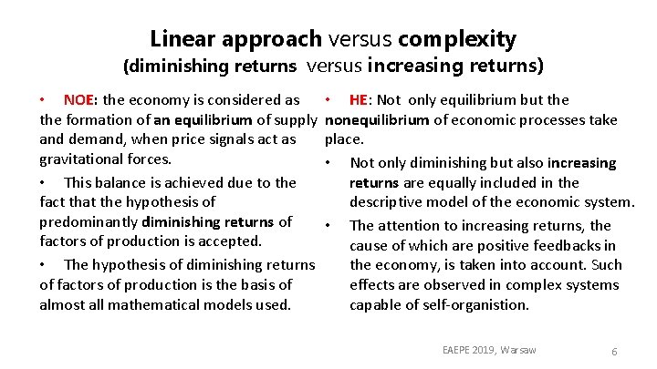 Linear approach versus complexity (diminishing returns versus increasing returns) • NOE: the economy is