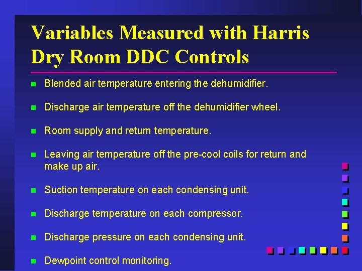 Variables Measured with Harris Dry Room DDC Controls n Blended air temperature entering the
