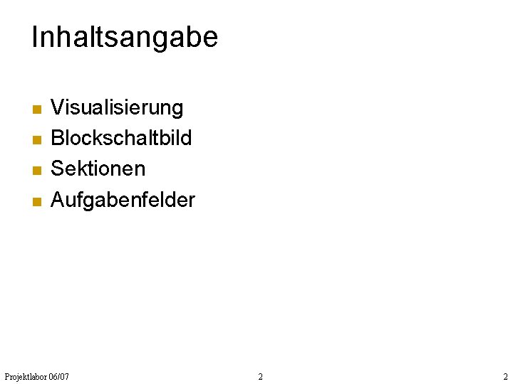 Inhaltsangabe n n Visualisierung Blockschaltbild Sektionen Aufgabenfelder Projektlabor 06/07 2 2 