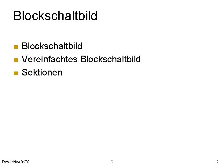 Blockschaltbild n n n Blockschaltbild Vereinfachtes Blockschaltbild Sektionen Projektlabor 06/07 5 5 