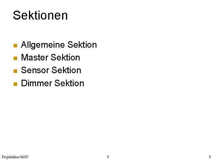 Sektionen n n Allgemeine Sektion Master Sektion Sensor Sektion Dimmer Sektion Projektlabor 06/07 9