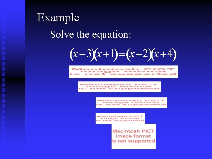 Example Solve the equation: (x -3)(x +1)= (x + 2)(x + 4) 