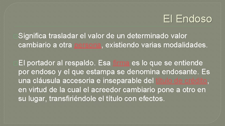 El Endoso �Significa trasladar el valor de un determinado valor cambiario a otra persona,