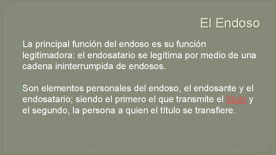 El Endoso �La principal función del endoso es su función legitimadora: el endosatario se