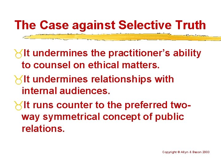 The Case against Selective Truth It undermines the practitioner’s ability to counsel on ethical