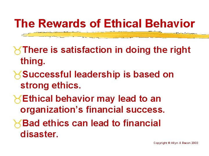 The Rewards of Ethical Behavior There is satisfaction in doing the right thing. Successful