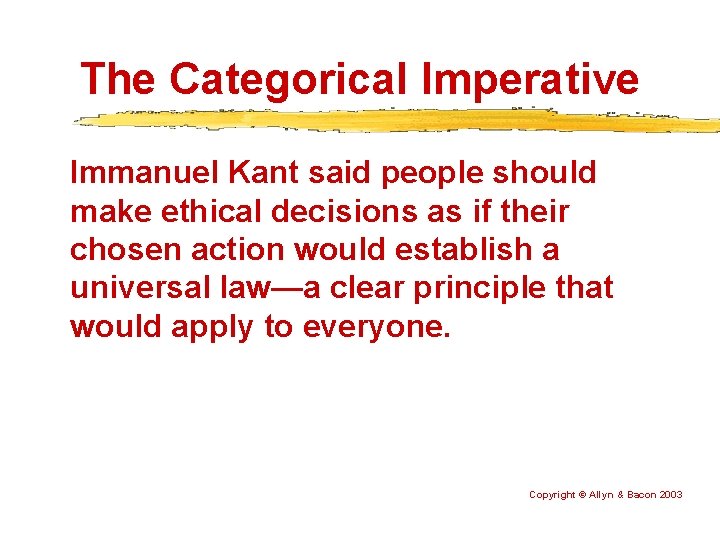 The Categorical Imperative Immanuel Kant said people should make ethical decisions as if their