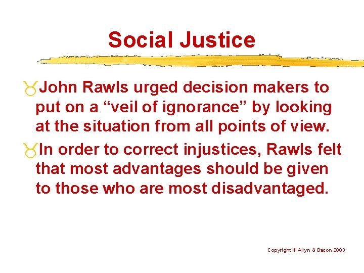 Social Justice John Rawls urged decision makers to put on a “veil of ignorance”